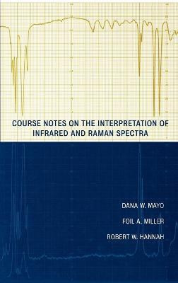 Course Notes on the Interpretation of Infrared and Raman Spectra(English, Hardcover, Mayo Dana W.)