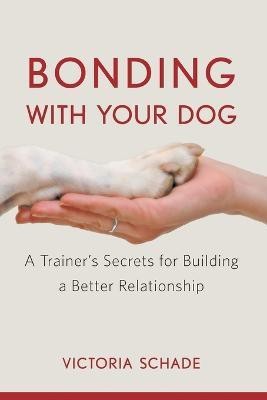 Bonding with Your Dog(English, Paperback, Schade Victoria)