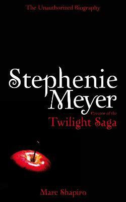 Stephenie Meyer: The Unauthorized Biography of the Creator of the Twilight Saga(English, Paperback, Shapiro Marc)