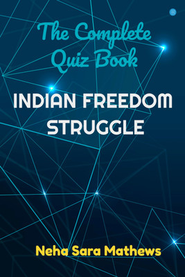 The Complete Quiz Book - Indian Freedom Struggle(Paperback, Neha Sara Mathews)