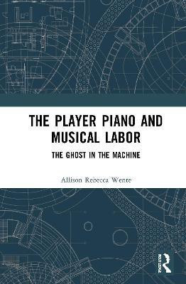 The Player Piano and Musical Labor(English, Hardcover, Wente Allison Rebecca)