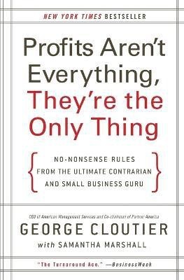 Profits Aren't Everything, They're the Only Thing(English, Paperback, Cloutier George)