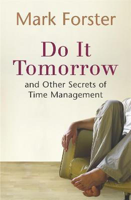Do It Tomorrow and Other Secrets of Time Management(English, Paperback, Forster Mark)