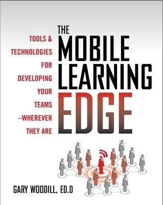 The Mobile Learning Edge: Tools and Technologies for Developing Your Teams(English, Electronic book text, Woodill Gary)