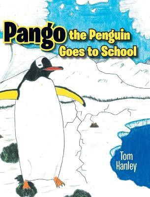 Pango the Penguin Goes to School(English, Hardcover, Hanley Tom)