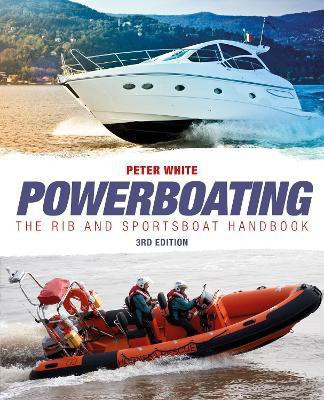 Powerboating Third Edition - The RIB and Sportsboat Handbook(English, Paperback, White Peter)