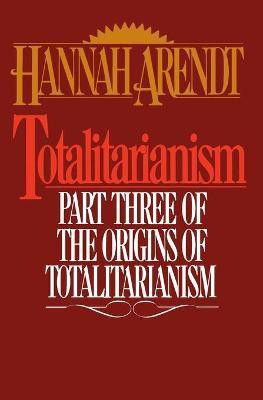 Totalitarianism  - Part Three of the Origins of Totalitarianism(English, Paperback, Arendt Hannah)