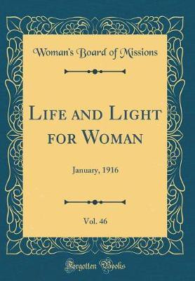 Life and Light for Woman, Vol. 46: January, 1916 (Classic Reprint)(English, Hardcover, Missions Woman's Board of)