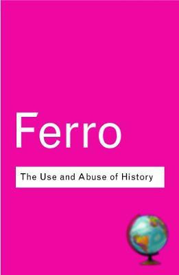 The Use and Abuse of History  - Or How the Past Is Taught to Children(English, Paperback, Ferro Marc)