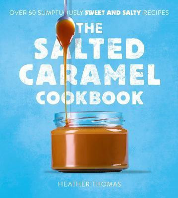 The Salted Caramel Cookbook(English, Hardcover, Thomas Heather)