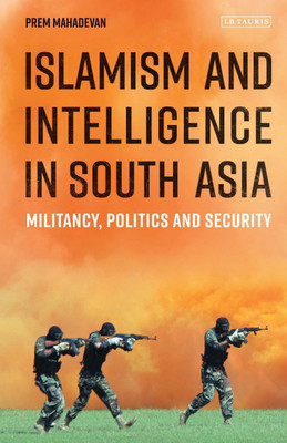 Islamism and Intelligence in South Asia(English, Paperback, Mahadevan Prem)