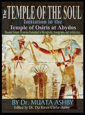 Temple of the Soul Initiation Philosophy in the Temple of Osiris at Abydos(English, Hardcover, Ashby Muata)
