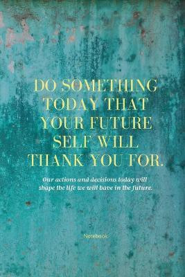 Do Something Today That Your Future Self Will Thank You For Lined Journal(English, Paperback, Purtill Sharon)