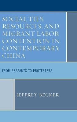 Social Ties, Resources, and Migrant Labor Contention in Contemporary China(English, Hardcover, Becker Jeffrey)