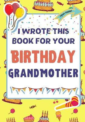 I Wrote This Book For Your Birthday Grandmother(English, Paperback, Publishing Group The Life Graduate)