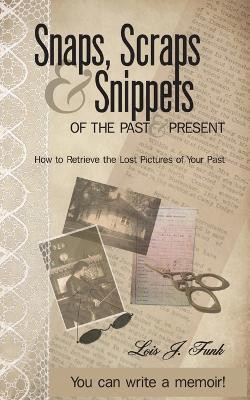Snaps, Scraps & Snippets of the Past and Present(English, Paperback, Funk Lois J)