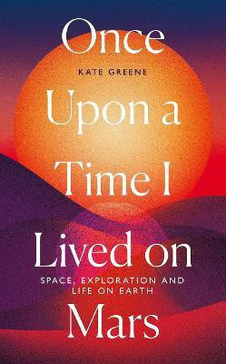 Once Upon a Time I Lived on Mars(English, Hardcover, Greene Kate)