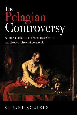 The Pelagian Controversy(English, Paperback, Squires Stuart)