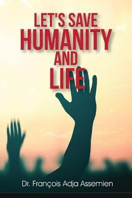 Let's Save Humanity and Life(English, Paperback, Adja Assemien Francois)