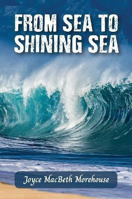 From Sea to Shining Sea(English, Paperback, Macbeth Morehouse Joyce)