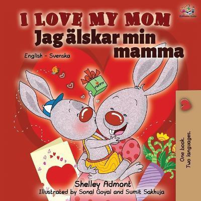 I Love My Mom (English Swedish Bilingual Book)(Swedish, Paperback, Admont Shelley)