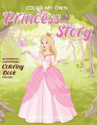 Color My Own Princess Story(English, Paperback, Hailes Brian C)