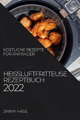 Heissluftfritteuse Rezeptbuch 2022(German, Paperback, Hass Jimmy)