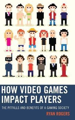 How Video Games Impact Players(English, Hardcover, Rogers Ryan)