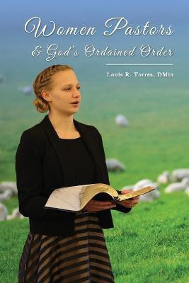 Women Pastors and God's Ordained Order(English, Paperback, Torres Louis R)