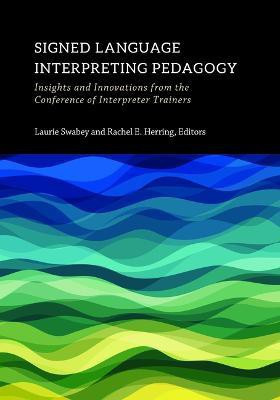 Signed Language Interpreting Pedagogy - Insights and Innovations from the Conference of Interpreter Trainers(English, Hardcover, Swabey Laurie)