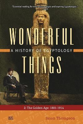 Wonderful Things: A History of Egyptology 2(English, Paperback, Thompson Jason)