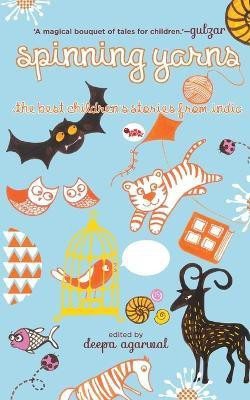 Spinning Yarns  - The Best Children's Stories from India(English, Paperback, Agarwal Deepa)