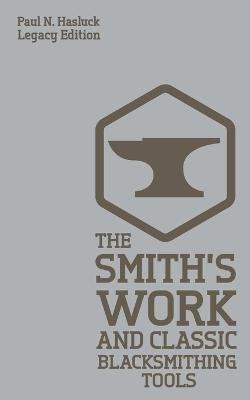 The Smith's Work And Classic Blacksmithing Tools (Legacy Edition)(English, Paperback, Hasluck Paul N)