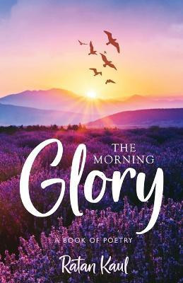 The Morning Glory(English, Paperback, Kaul Ratan)