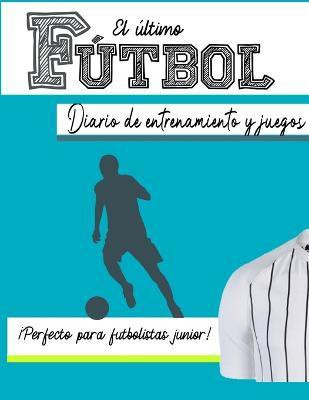 El diario de entrenamiento y juego de futbol(Spanish, Paperback, Publishing Group The Life Graduate)