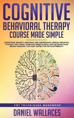 Cognitive Behavioral Therapy Course Made Simple(English, Hardcover, Wallaces Daniel)