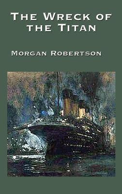 The Wreck of the Titan(English, Hardcover, Robertson Morgan)