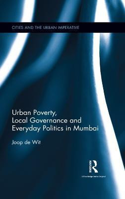 Urban Poverty, Local Governance and Everyday Politics in Mumbai(English, Hardcover, Wit Joop W. de)