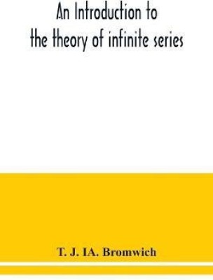 An introduction to the theory of infinite series(English, Paperback, J Ia Bromwich T)