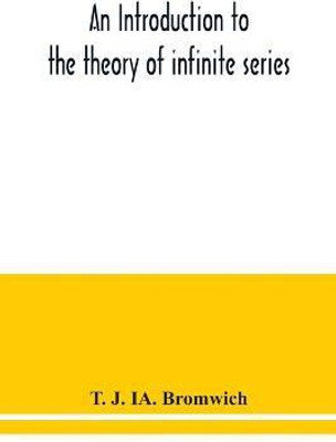 An introduction to the theory of infinite series(English, Paperback, J Ia Bromwich T)