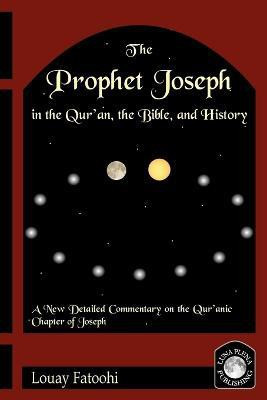 The Prophet Joseph in the Quran, the Bible and History(English, Paperback, Fatoohi Louay)