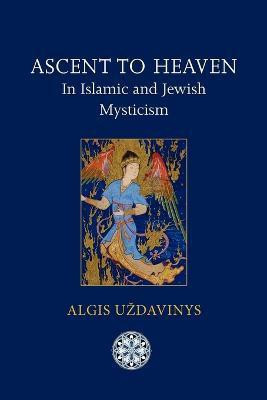 Ascent to Heaven in Islamic and Jewish Mysticism(English, Paperback, Uzdavinys Algis)