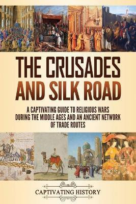 The Crusades and Silk Road(English, Paperback, History Captivating)
