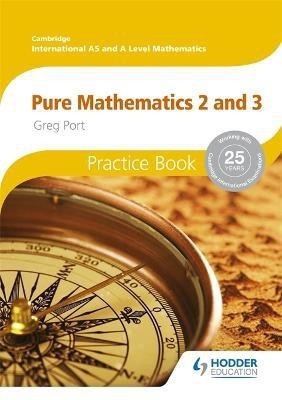 Cambridge International A/AS Mathematics, Pure Mathematics 2 and 3 Practice Book(English, Paperback, Port Greg)