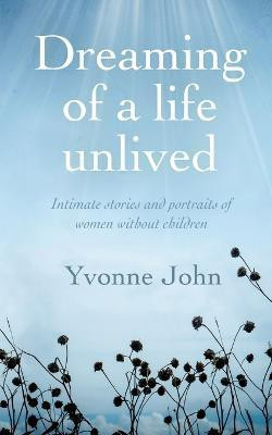 Dreaming Of the Life Unlived(English, Paperback, John Yvonne)