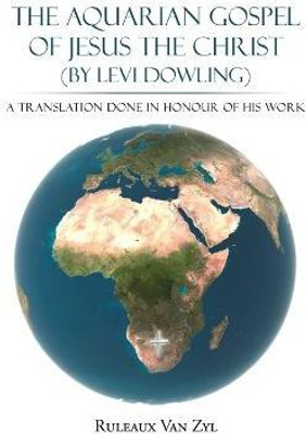 THE AQUARIAN GOSPEL of JESUS THE CHRIST (By LEVI DOWLING)(English, Paperback, Van Zyl Ruleaux)