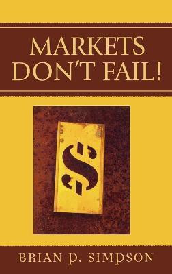 Markets Don't Fail!(English, Hardcover, Simpson Brian P.)