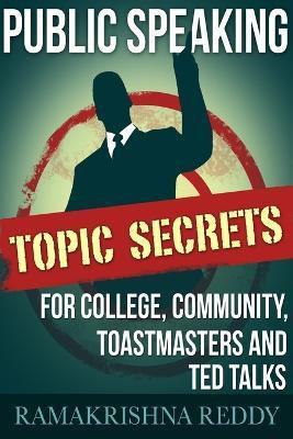 Public Speaking Topic Secrets For College, Community, Toastmasters and TED talks(English, Paperback, Reddy Ramakrishna)