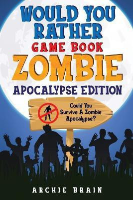 Would You Rather - Zombie Apocalypse Edition(English, Paperback, Brain Archie)