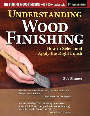 Understanding Wood Finishing, 3rd Revised Edition(English, Paperback, Flexner Bob)